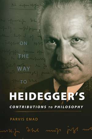 On the Way to Heidegger’s Contributions to Philosophy de Parvis Emad