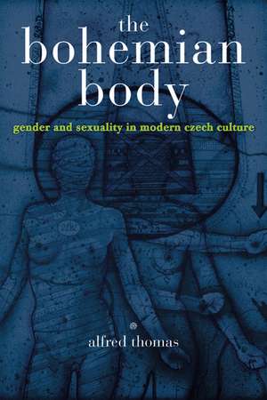 The Bohemian Body: Gender and Sexuality in Modern Czech Culture de Alfred Thomas