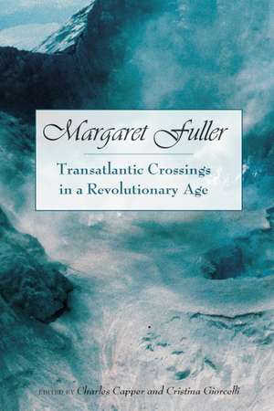 Margaret Fuller: Transatlantic Crossings in a Revolutionary Age de Charles Capper