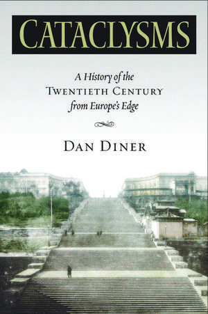 Cataclysms: A History of the Twentieth Century from Europe’s Edge de Dan Diner