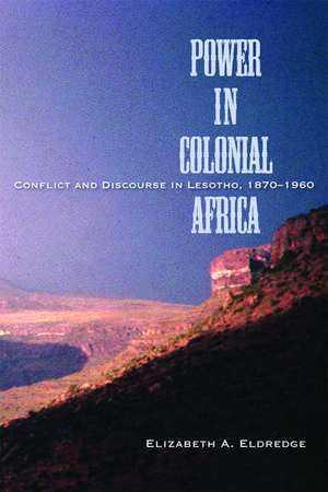 Power in Colonial Africa: Conflict and Discourse in Lesotho, 1870–1960 de Elizabeth Eldredge