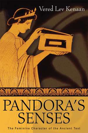 Pandora’s Senses: The Feminine Character of the Ancient Text de Vered Lev Kenaan