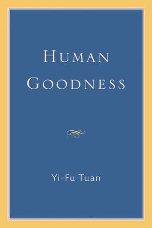 Human Goodness de Yi-Fu Tuan