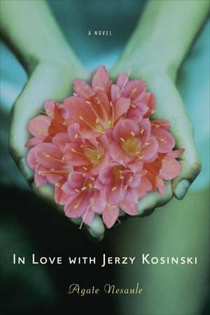 In Love with Jerzy Kosinski: A Novel de Agate Nesaule