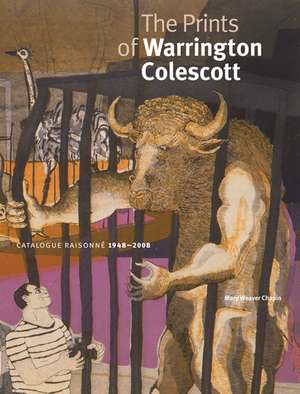 The Prints of Warrington Colescott: A Catalogue Raisonné, 1948–2008 de Mary Weaver Chapin