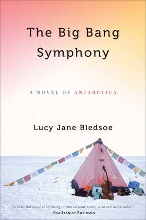 The Big Bang Symphony: A Novel of Antarctica de Lucy Jane Bledsoe