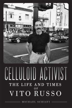 Celluloid Activist: The Life and Times of Vito Russo de Michael Schiavi