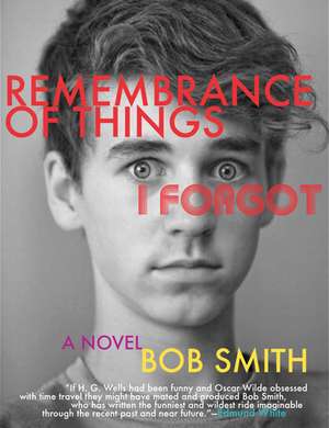 Remembrance of Things I Forgot: A Novel de Bob Smith