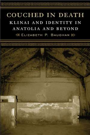 Couched in Death: Klinai and Identity in Anatolia and Beyond de Elizabeth P. Baughan