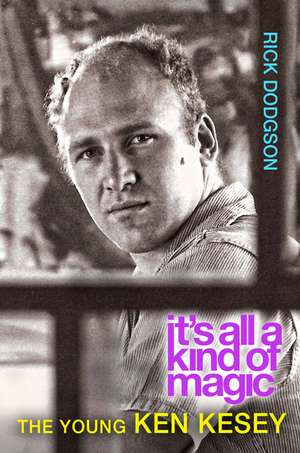 It’s All a Kind of Magic: The Young Ken Kesey de Rick Dodgson