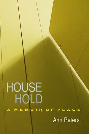 House Hold: A Memoir of Place de Ann Peters