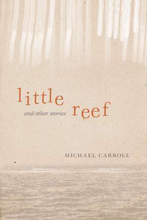 Little Reef and Other Stories de Michael Carroll