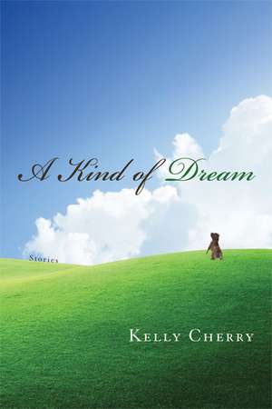 A Kind of Dream: Stories de Kelly Cherry