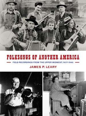 Folksongs of Another America: Field Recordings from the Upper Midwest, 1937–1946 de James P. Leary