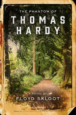 The Phantom of Thomas Hardy de Floyd Skloot