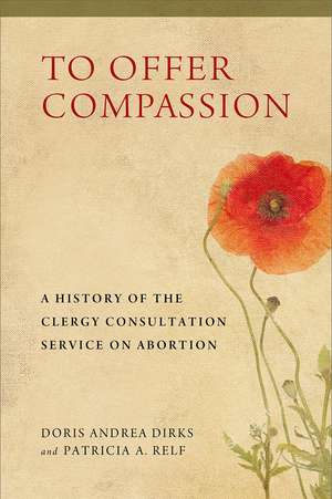 To Offer Compassion: A History of the Clergy Consultation Service on Abortion de Doris Andrea Dirks