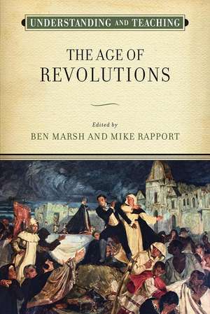 Understanding and Teaching the Age of Revolutions de Ben Marsh