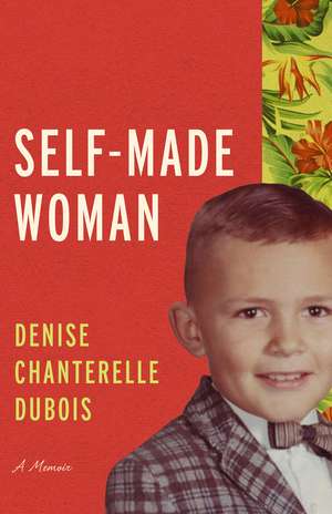 Self-Made Woman: A Memoir de Denise Chanterelle DuBois