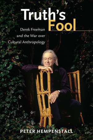 Truth's Fool: Derek Freeman and the War over Cultural Anthropology de Peter Hempenstall