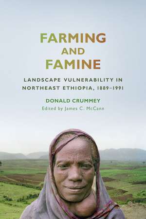 Farming and Famine: Landscape Vulnerability in Northeast Ethiopia, 1889–1991 de Donald Crummey