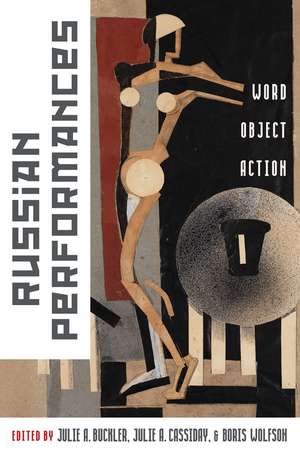 Russian Performances: Word, Object, Action de Julie Buckler