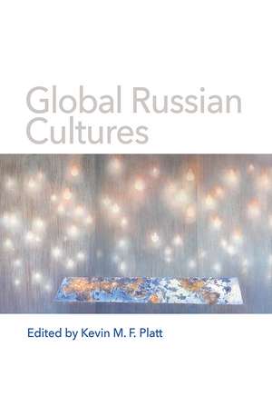 Global Russian Cultures de Kevin M. F. Platt