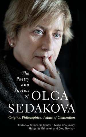 The Poetry and Poetics of Olga Sedakova: Origins, Philosophies, Points of Contention de Stephanie Sandler