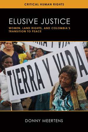 Elusive Justice: Women, Land Rights, and Colombia's Transition to Peace de Donny Meertens