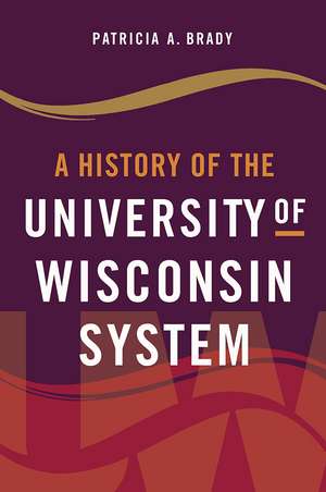 A History of the University of Wisconsin System de Patricia A. Brady