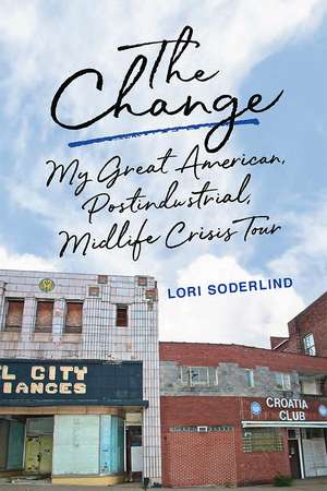 The Change: My Great American, Postindustrial, Midlife Crisis Tour de Lori Soderlind