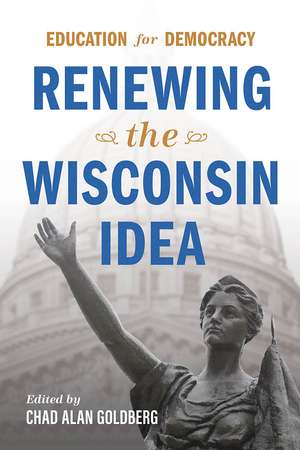 Education for Democracy: Renewing the Wisconsin Idea de Chad Alan Goldberg