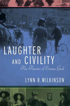 Laughter and Civility: The Theater of Emma Gad de Lynn R. Wilkinson