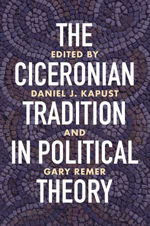 The Ciceronian Tradition in Political Theory de Daniel J. Kapust