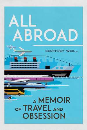 All Abroad: A Memoir of Travel and Obsession de Geoffrey Weill