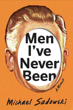 Men I've Never Been de Michael Sadowski