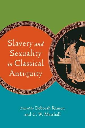 Slavery and Sexuality in Classical Antiquity de Deborah Kamen