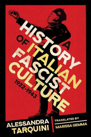 A History of Italian Fascist Culture, 1922–1943 de Alessandra Tarquini