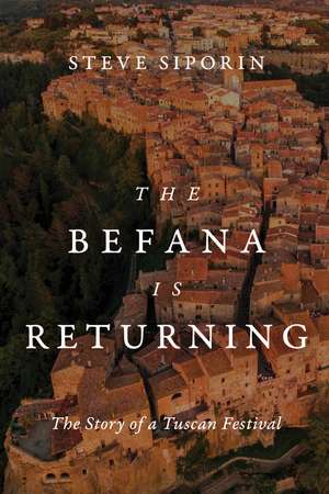 The Befana Is Returning: The Story of a Tuscan Festival de Steve Siporin