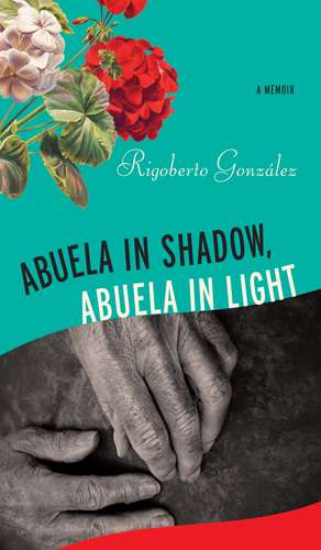 Abuela in Shadow, Abuela in Light de Rigoberto González