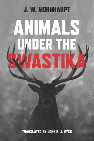 Animals under the Swastika de Jan Wolf Mohnhaupt