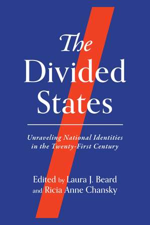 The Divided States: Unraveling National Identities in the Twenty-First Century de Laura J. Beard