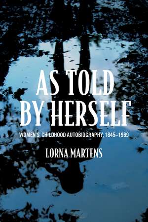 As Told By Herself: Women’s Childhood Autobiography, 1845-1969 de Lorna Martens