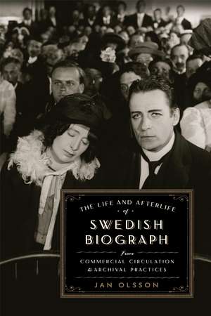 The Life and Afterlife of Swedish Biograph: From Commercial Circulation to Archival Practices de Jan Olsson