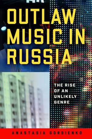 Outlaw Music in Russia: The Rise of an Unlikely Genre de Anastasia Gordienko