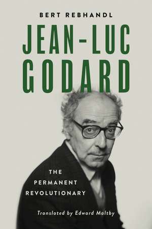 Jean-Luc Godard: The Permanent Revolutionary de Bert Rebhandl