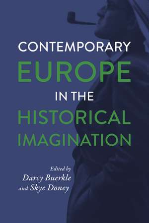 Contemporary Europe in the Historical Imagination de Darcy Buerkle