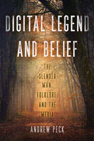 Digital Legend and Belief: The Slender Man, Folklore, and the Media de Andrew Peck