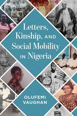 Letters, Kinship, and Social Mobility in Nigeria de Olufemi Vaughan