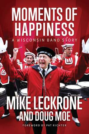 Moments of Happiness: A Wisconsin Band Story de Mike Leckrone