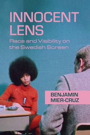 Innocent Lens: Race and Visibility on the Swedish Screen de Benjamin Mier-Cruz
